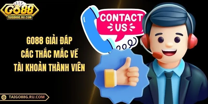 Go88 giải đáp các thắc mắc về tài khoản thành viên