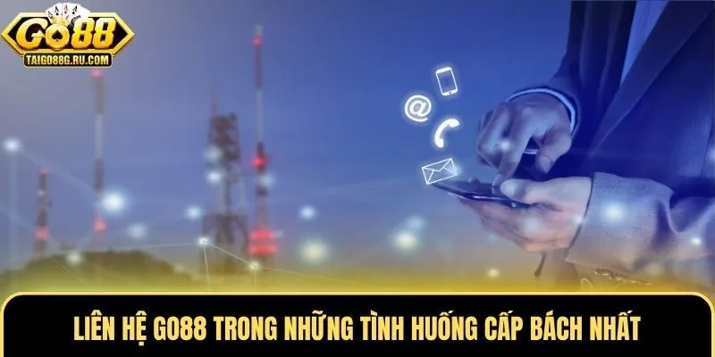 Liên hệ Go88 trong những tình huống cấp bách nhất