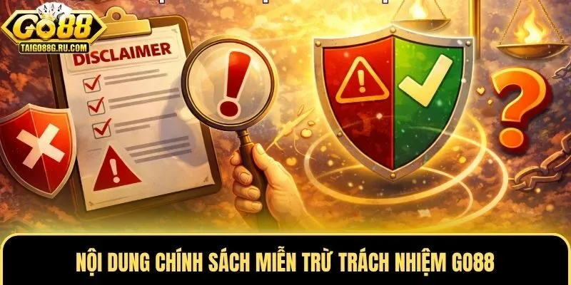 Nội dung chính sách miễn trừ trách nhiệm Go88