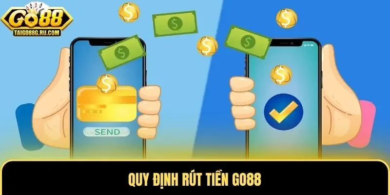 Quy định rút tiền Go88