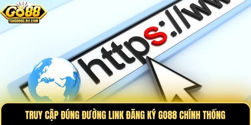 Truy cập đúng đường link đăng ký Go88 chính thống