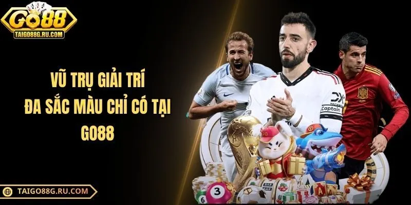 Vũ trụ giải trí đa sắc màu chỉ có tại Go88